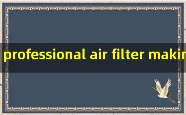 professional air filter making machine manufacturers